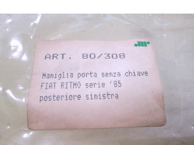80/307 MANIGLIA ESTERNA PORTA POSTERIORE SINISTRA FIAT RITMO 1.3 B 3P (RESTYLING DAL 1985) RICAMBIO NUOVO 