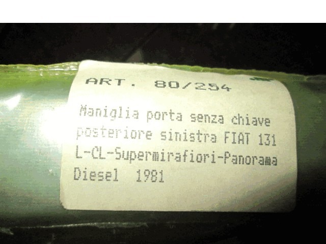 80/254 MANIGLIA ESTERNA PORTA POSTERIORE SINISTRA FIAT 131 L CL SUPERMIRAFIORI PANORAMA DIESEL (DAL 1981) RICAMBIO NUOVO 