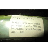 80/254 MANIGLIA ESTERNA PORTA POSTERIORE SINISTRA FIAT 131 L CL SUPERMIRAFIORI PANORAMA DIESEL (DAL 1981) RICAMBIO NUOVO 