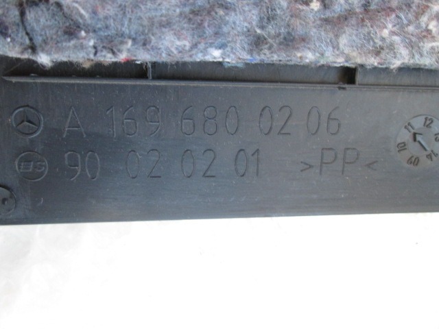 A1696800206 RIVESTIMENTO INTERNO INFERIORE LATO DESTRO PASSEGGERO MERCEDES CLASSE A160 W169 2.0 D 60KW 5M 5P (2012) RICAMBIO USATO 